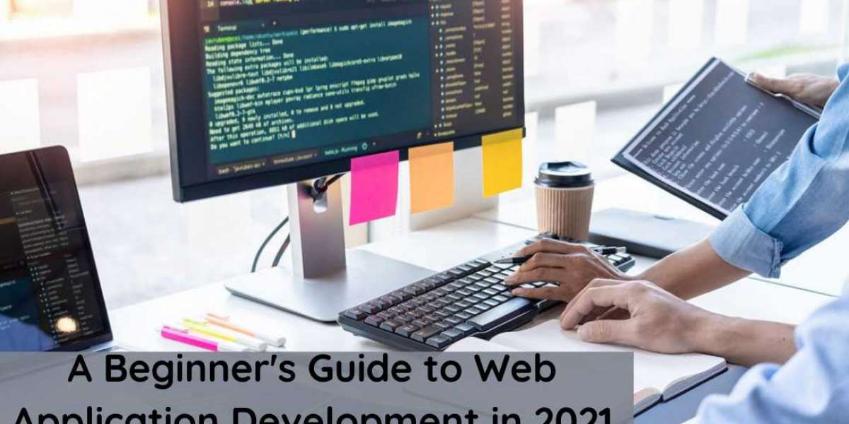 A Beginner’s Guide to Web Application Development in 2021