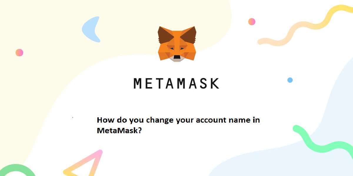 How do you change your account name in MetaMask?