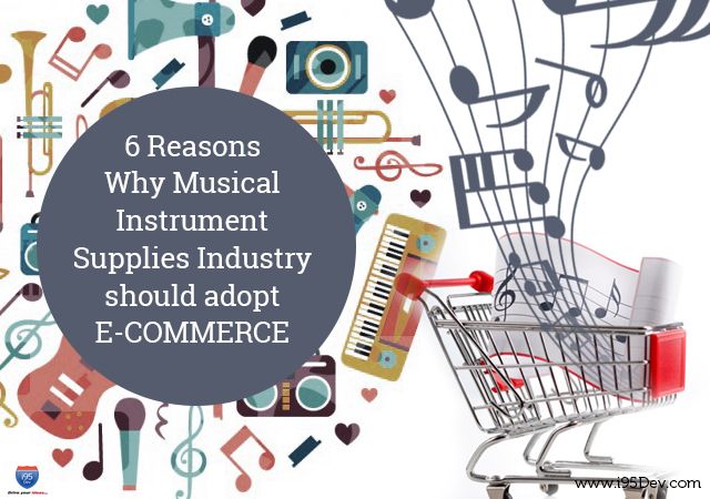 6 Reasons why Musical Instrument Supplies Industry should adopt E-commerce – i95dev