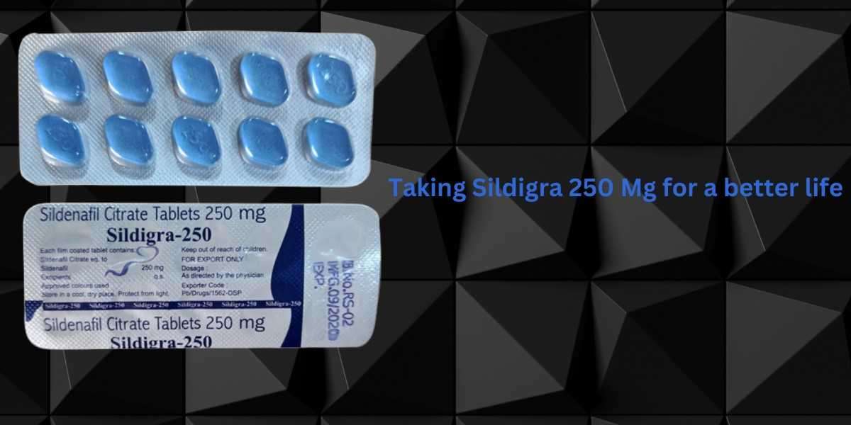 Taking Sildigra 250 Mg for a better life