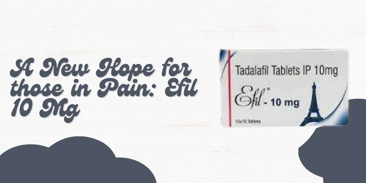A New Hope for those in Pain: Efil 10 Mg