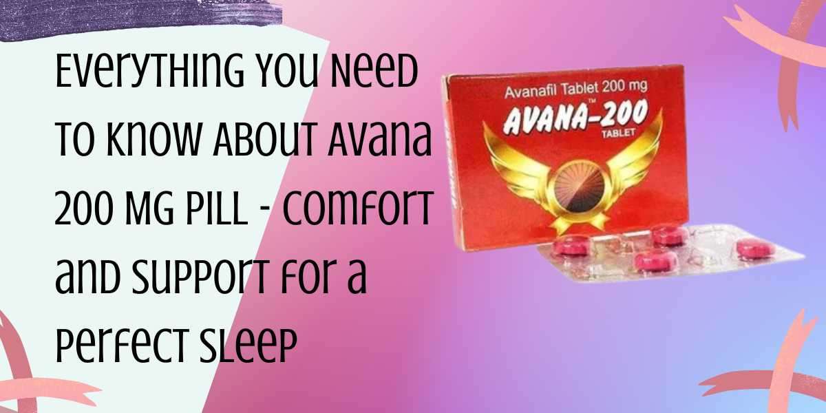 Everything You Need to Know About Avana 200 Mg Pill - Comfort and Support for a Perfect Sleep