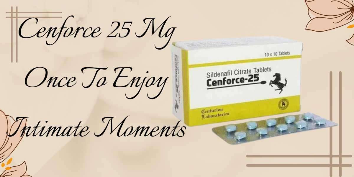 Cenforce 25 Mg Once To Enjoy Intimate Moments