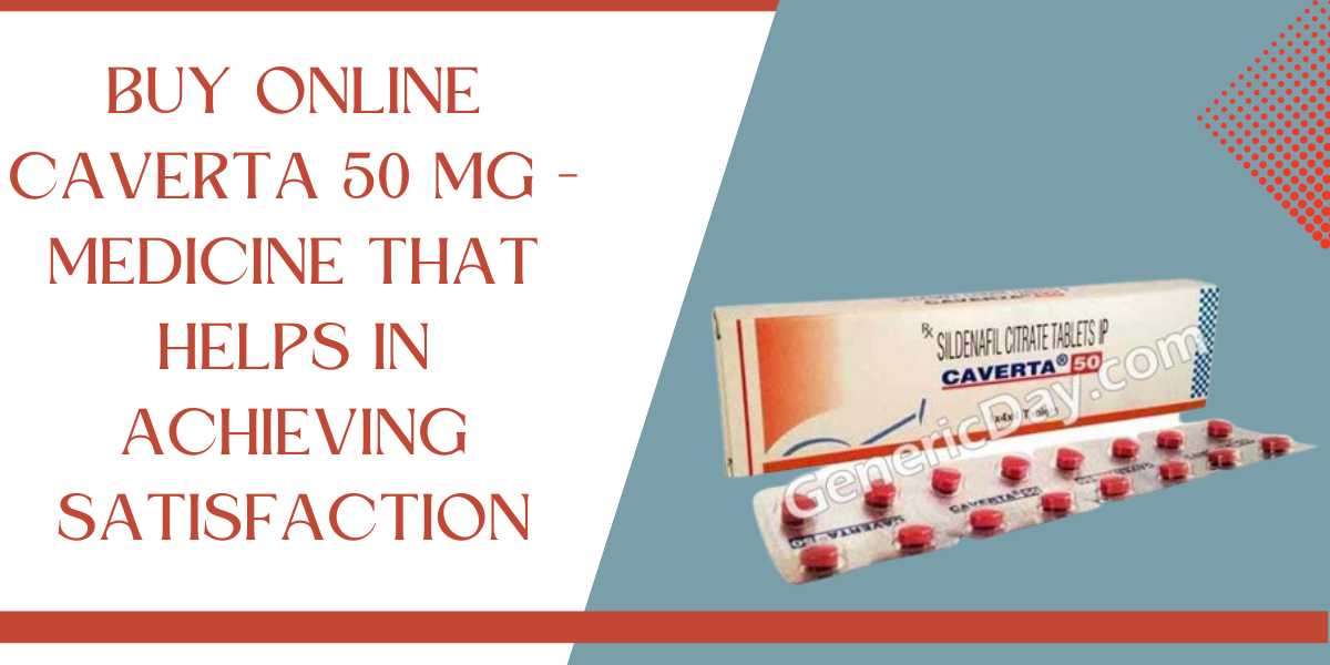 Buy Online Caverta 50 Mg - Medicine That Helps In Achieving Satisfaction