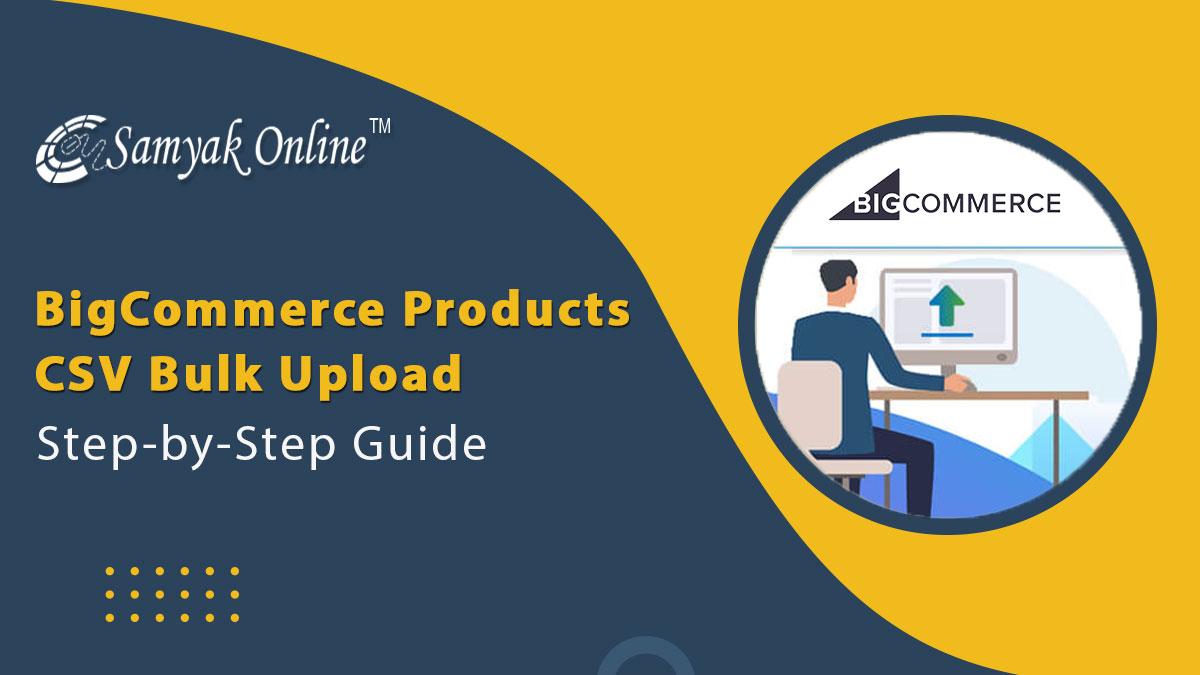 BigCommerce Products CSV Bulk Upload - Step-by-Step Guide 2023