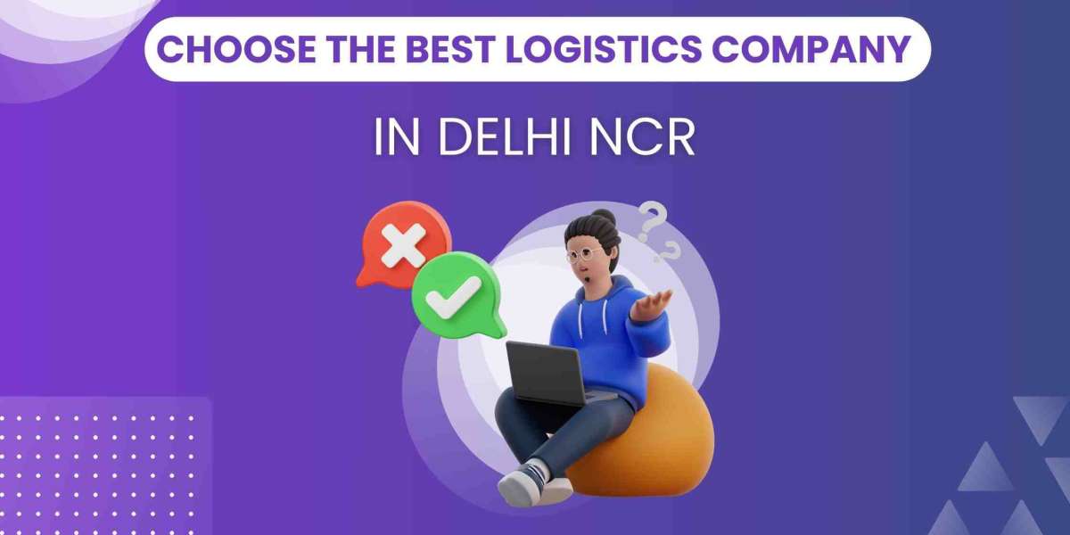 Choose the Best Logistics Company in Delhi NCR