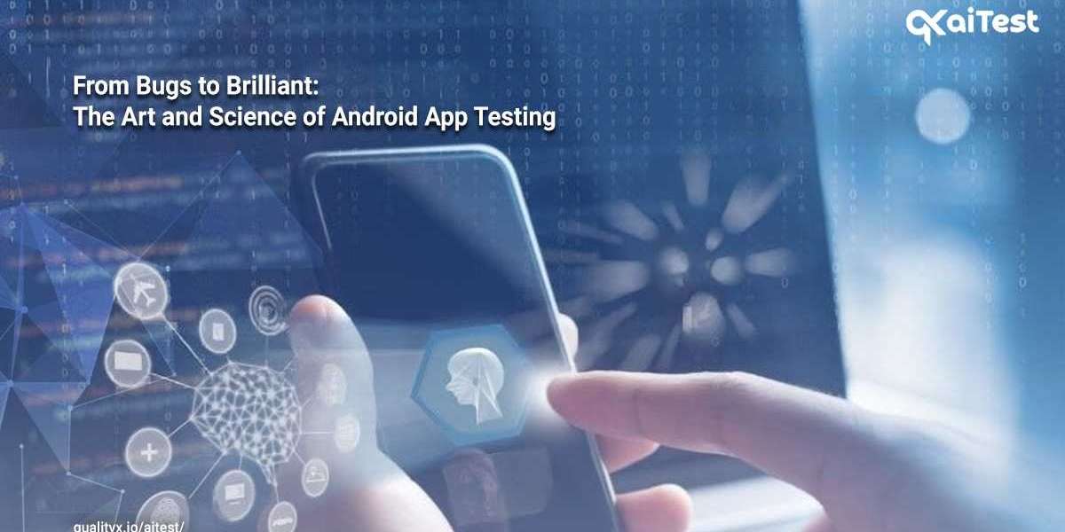 From Bugs to Brilliant: The Art and Science of Android App Testing
